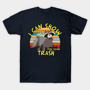 I Can Show You Some Trash Raccoon T-Shirt